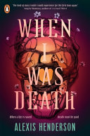 "When I Was Death" by Alexis Henderson