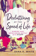 "Decluttering at the Speed of Life" by Dana White