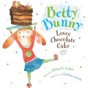 Image for "Betty Bunny Loves Chocolate Cake"