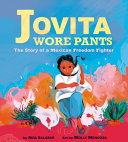 Image for "Jovita Wore Pants: The Story of a Mexican Freedom Fighter"