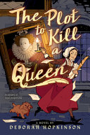 "The Plot to Kill a Queen" by Deborah Hopkinson