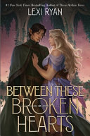 "Between These Broken Hearts" by Lexi Ryan