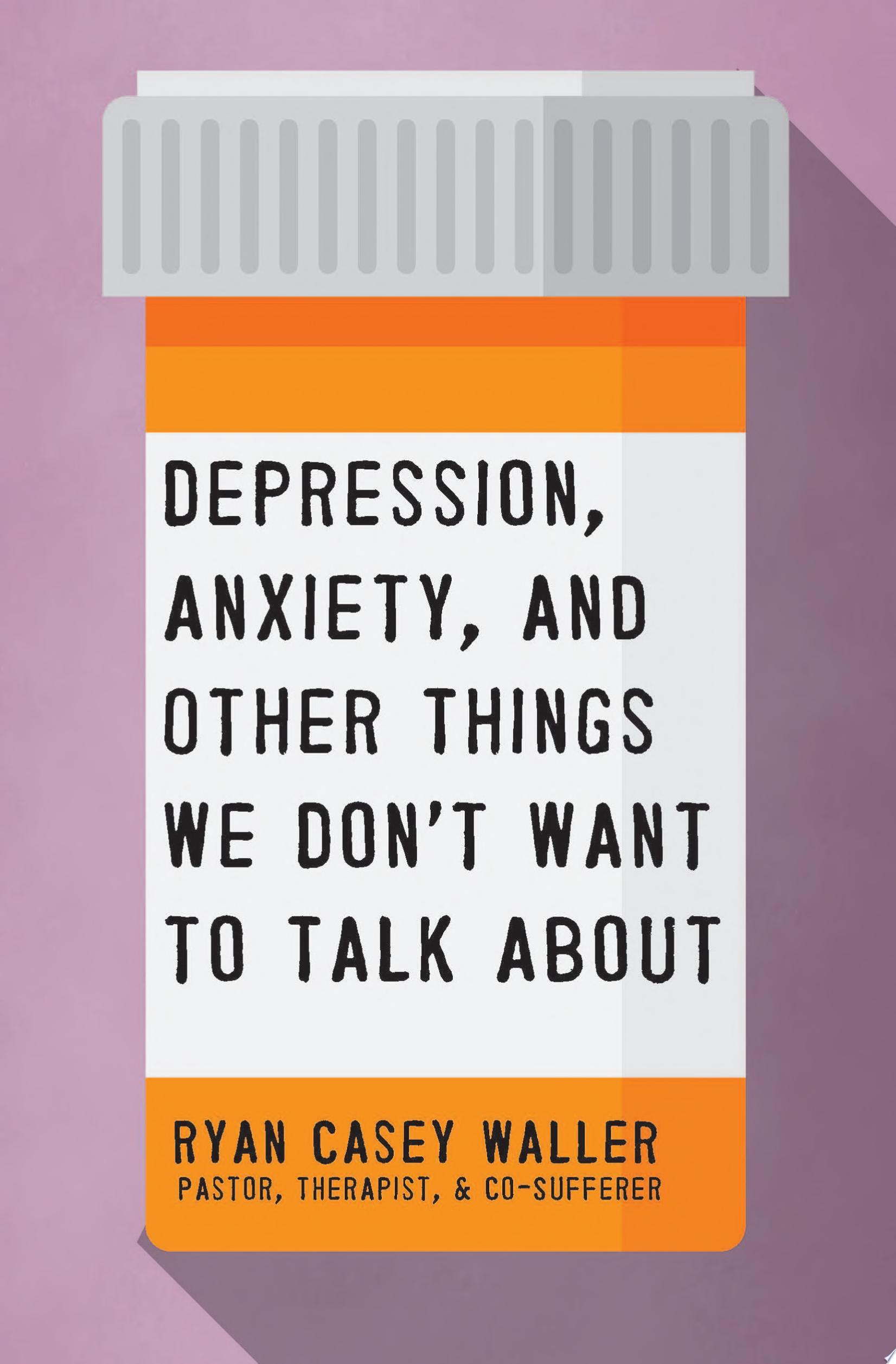 Image for "Depression, Anxiety, and Other Things We Don&#039;t Want to Talk About"