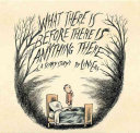 Image for "What There Is Before There Is Anything There"