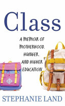 Image for "Class: A Memoir of Motherhood, Hunger, and Higher Education"
