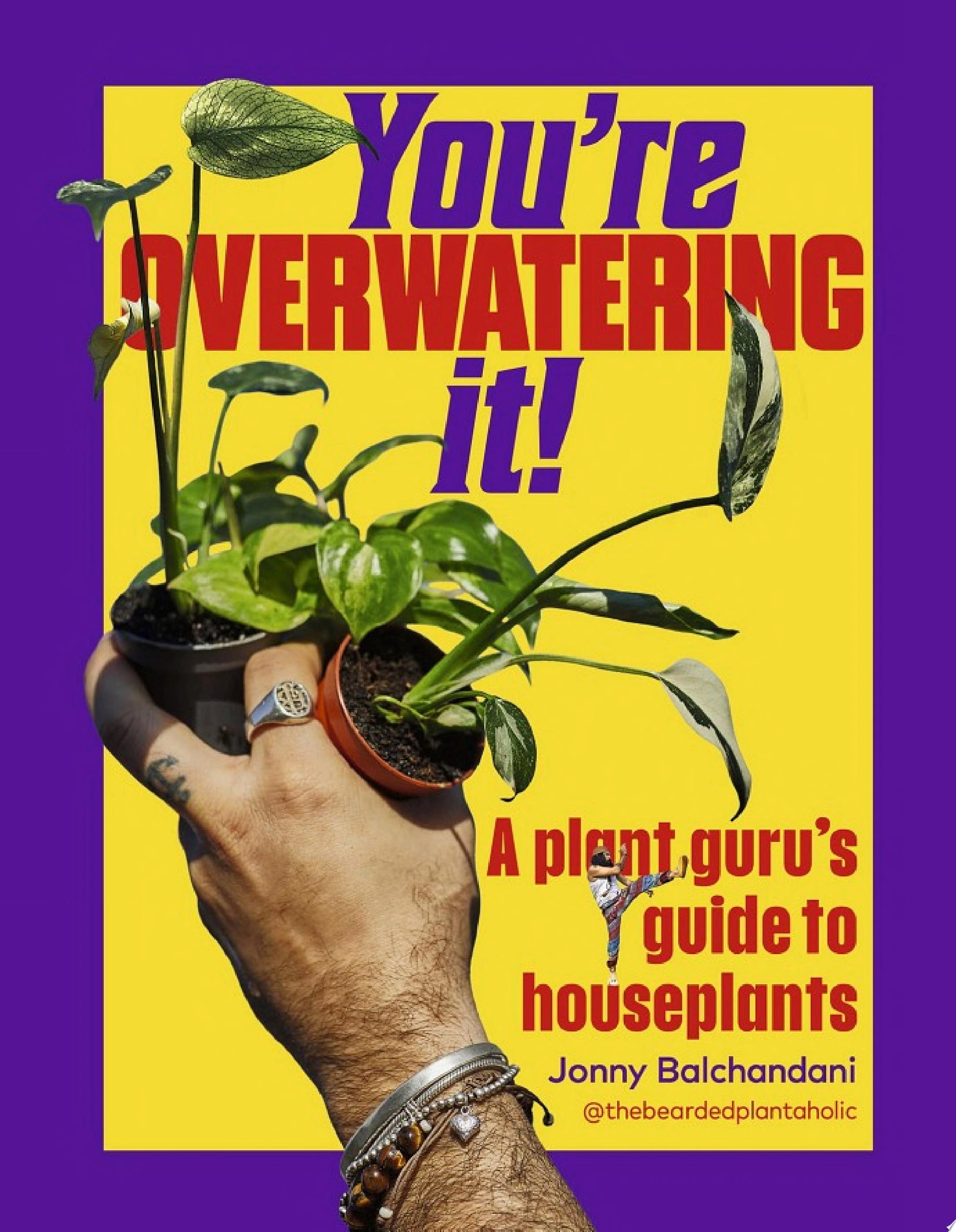 "You're Overwatering It!" by Jonny Balchandani