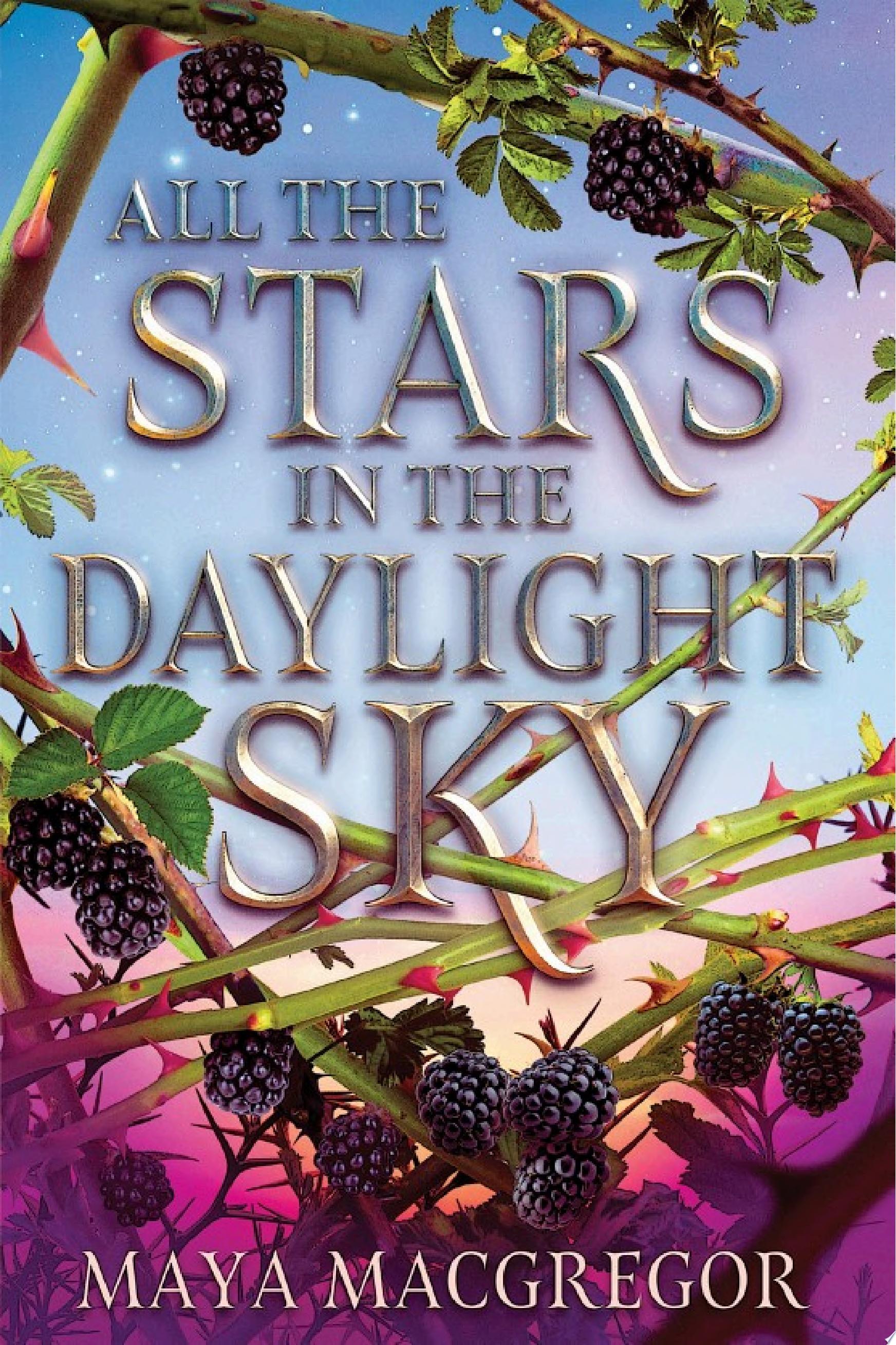 "All the Stars in the Daylight Sky" by Maya MacGregor