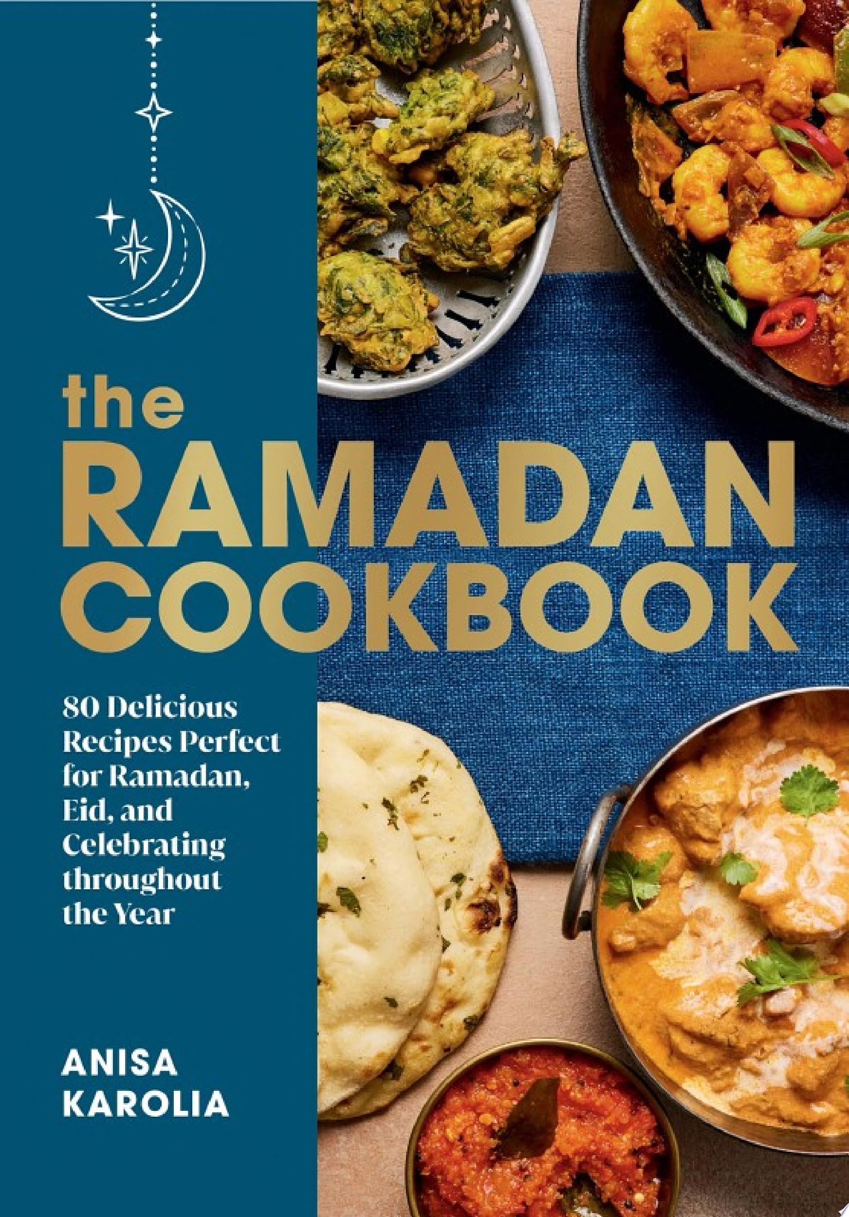Image for "The Ramadan Cookbook: 80 Delicious Recipes Perfect for Ramadan, Eid, and Celebrating Throughout the Year"