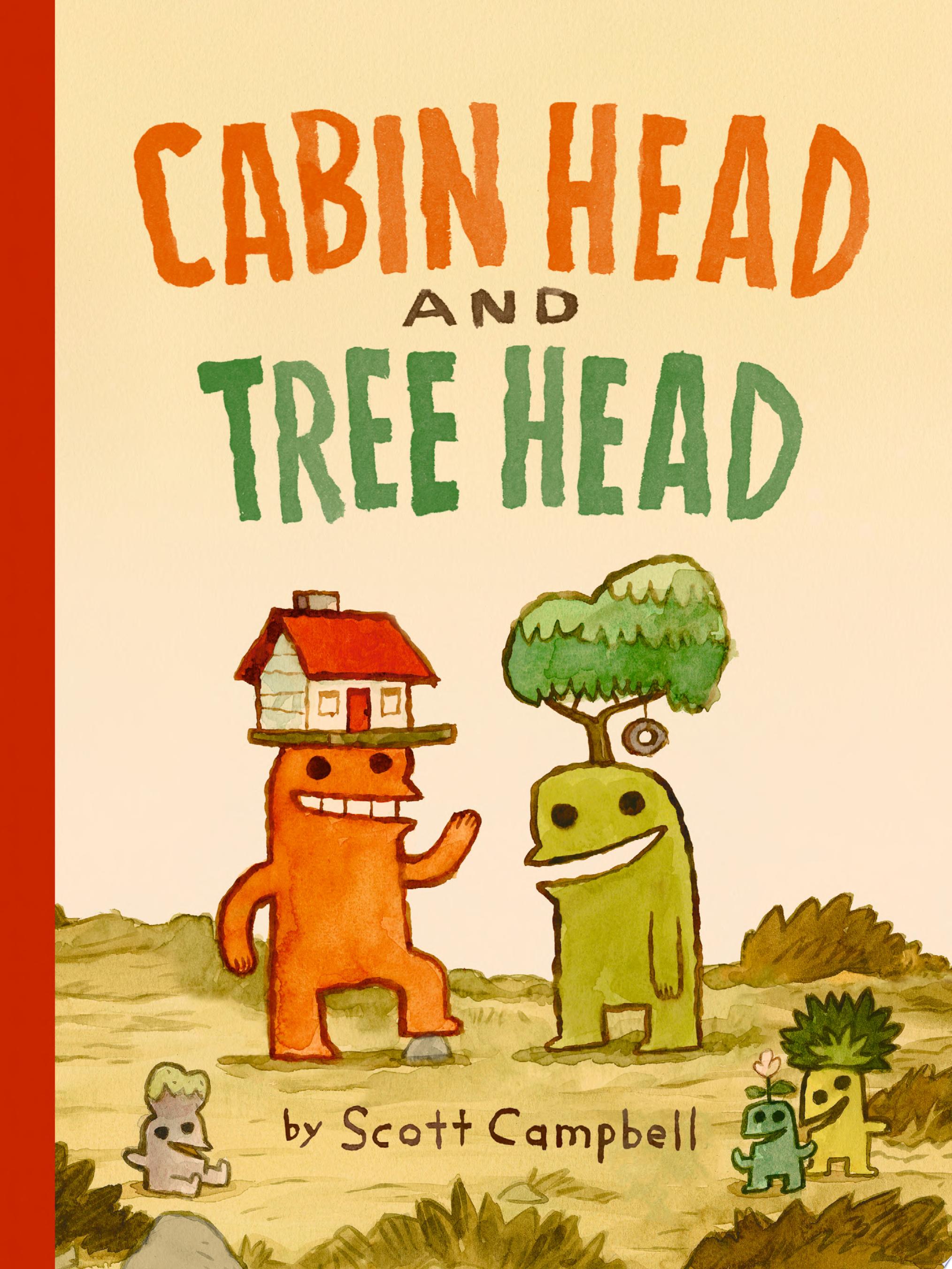 "Cabin Head and Tree Head (Cabin Head and Tree Head, Book #1)" by Scott Campbell