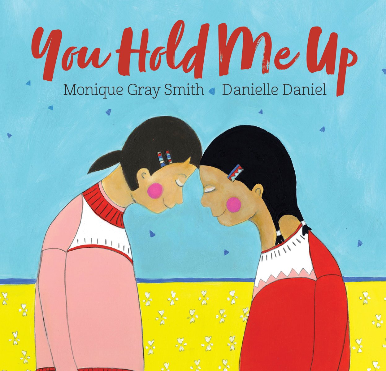 You Hold Me Up by Monique Gray Smith