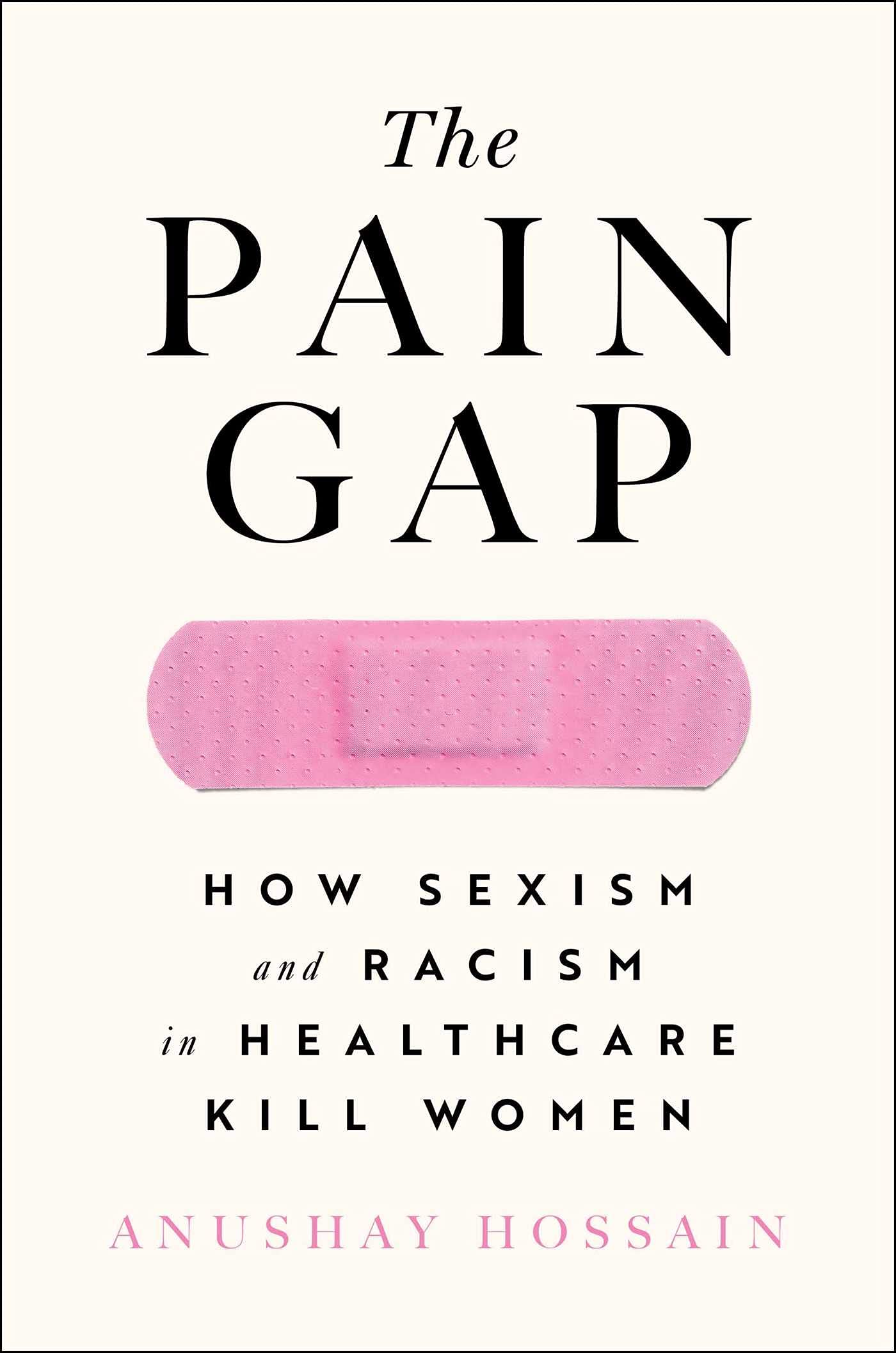 Image for "The Pain Gap: How Sexism and Racism in Healthcare Kill Women"
