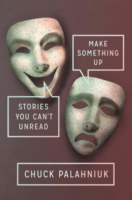 Image For "Make Something Up: Stories You Can’t Unread"