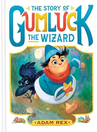 Book cover of The Story of Gumluck the Wizard by Adam Rex