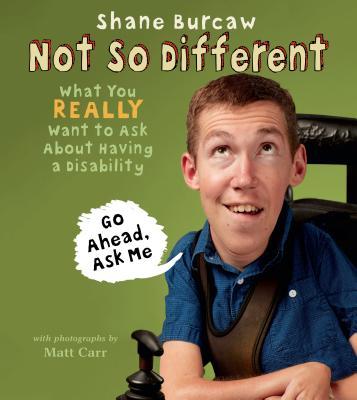 Image for "Not So Different: What You Really Want to Ask About Having a Disability"