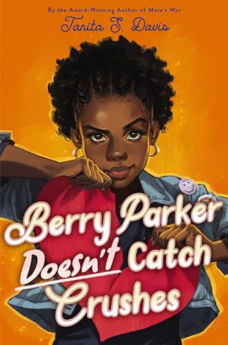 "Berry Parker Doesn't Catch Crushes" by Tanita S. Davis