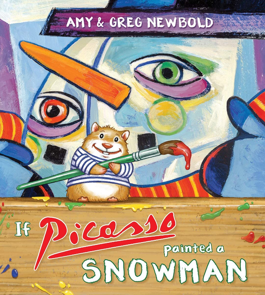 Cover for "If Picasso Painted a Snowman" by Amy Newbold. An illustrated hamster happily holds a paintbrush in front of a rendering of a snowman drawn in Picasso's Cubist style.