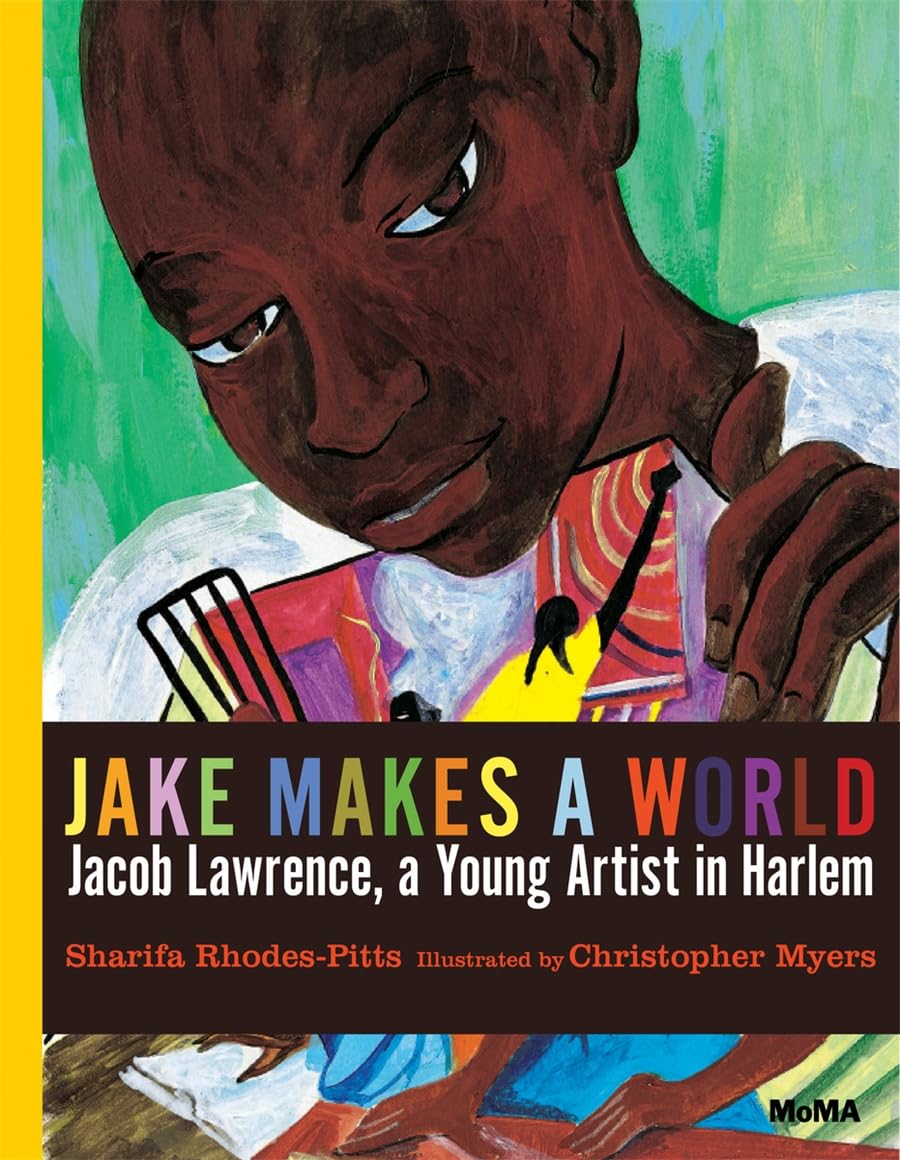 Cover for "Jake Makes a World: Jacob Lawrence, A Young Artist in Harlem" by Sharifa Rhodes-Pitts. Close-up painting of a dark-skinned boy holding close to what looks like his own paintings.