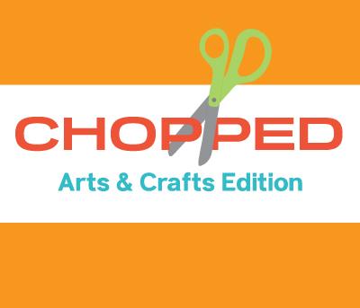 Chopped: Arts & Crafts Edition