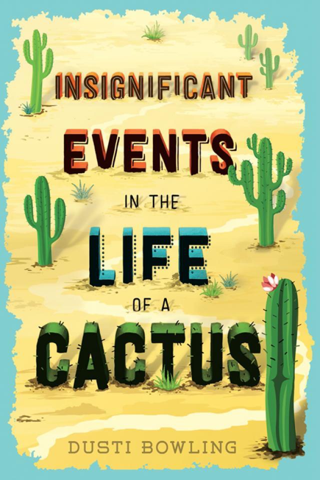 Insignificant Events in the Life of a Cactus by Dusti Bowling